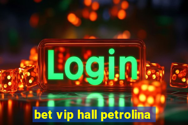 bet vip hall petrolina